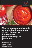 Wplyw napromieniowania promieniami gamma na sklad chemiczny koncentratu pomidorowego w puszkach (Polish Edition) 6630019326 Book Cover