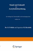 Stand Und Zukunft Der Acetylenbeleuchtung: Im Auftrage Des Calciumcarbid- Und Acetylengasyereins 3642986609 Book Cover