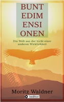 Bunte Dimensionen: Die Welt aus der Sicht einer anderen Wirklichkeit 3347009665 Book Cover