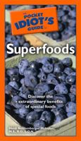 The Pocket Idiot's Guide to Superfoods (The Pocket Idiot's Guide) 1592576125 Book Cover