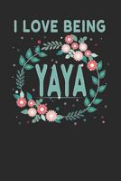 I Love Being YaYa: Lovely Floral Design - Makes a wonderful Grandmother Gift for the Greek Grandmother in Your Life 1792642024 Book Cover