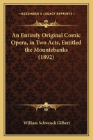 An Entirely Original Comic Opera, in Two Acts, Entitled the Mountebanks 1241067163 Book Cover