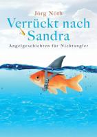 Verrückt nach Sandra: Angelgeschichten für Nichtangler 3752837004 Book Cover