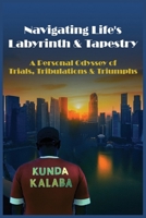 Navigating Life's Labyrinth & Tapestry: A Personal Odyssey of Trials, Tribulations & Triumphs B0FQ2JDBZD Book Cover