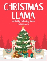 Christmas Llama Activity Coloring Book For Kids Ages 2-6: (2-4, 4-6). Perfect gift for christmas holiday. Great for kids stress relief and stay focus. ... motor activity. (Kids Llama Coloring Book) 1670378799 Book Cover