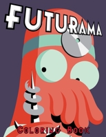 Futurama Coloring Book: Coloring Book for Kids and Adults, Activity Book, Great Starter Book for Children (Coloring Book for Adults Relaxation and for Kids Ages 4-12) 1986843955 Book Cover