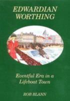 Edwardian Worthing: Eventful Era in a Lifeboat Town 0951627716 Book Cover