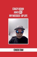 Crazy Asian Jokes Of My Messed-Up Life B0FKF2FD29 Book Cover