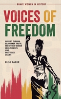 Voices of Freedom: Harriet Tubman, Sojourner Truth, and Other Women Abolitionists Who Shattered Chains (Brave Women in History) 1739576500 Book Cover