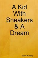 A Kid With Sneakers & A Dream 0359158056 Book Cover