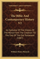 The Bible And Contemporary History V2: An Epitome Of The History Of The World From The Creation Till The End Of The Old Testament 1120728975 Book Cover