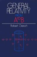 General Relativity from A to B 0226288641 Book Cover