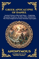 Greek Apocalypse of Daniel: Ancient Visions of the End Times - Exploring Byzantine Prophecy, the Rise of the Antichrist & The Final Judgment in Early ... Reading) (Library of Alexandria - Esoteric) 1807928594 Book Cover