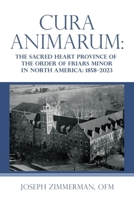 Cura Animarum: The Sacred Heart Province of the Order of Friars Minor in North America: 1858-2023 166325317X Book Cover