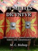 Vt Milites DicVntVr: A Dictionary of Roman Military Terms and Terminology 1910238015 Book Cover