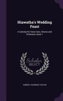 Hiawatha'S Wedding Feast: A Cantata for Tenor Solo, Chorus and Orchestra, Issue 1 1377392864 Book Cover