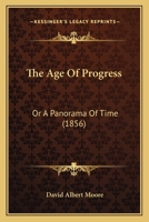 The Age Of Progress: Or A Panorama Of Time 1104660342 Book Cover