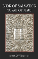 Book of Salvation - The Torah of Jesus the Messiah: From the Remnant Record 1601358628 Book Cover