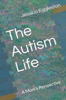 The Autism Life: A Mom's Perspective B09XSS5R4H Book Cover