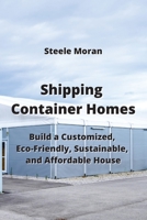 Shipping Container Homes: Build a Customized, Eco-Friendly, Sustainable, & AHordable Mouse 953002780X Book Cover
