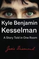 Kyle Benjamin Kesselman: A Story Told in one Room B0G3P5JH8F Book Cover