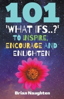 101 'What ifs..?' To Inspire, Encourage and Enlighten B0C8YMM5JC Book Cover