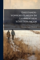 Ehestands-vorbereitungen In Lehrreichen Schilderungen: Oder Amor Und Hymen In Ihrer Blöße... 1271479648 Book Cover