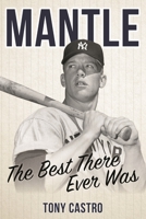 Mantle: The Best There Ever Was 1538122227 Book Cover