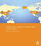 The East Asian Computer Chip War 1138200123 Book Cover