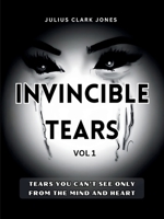 Invincible Tears Vol1 Tears You Can't See Only from the Mind and Heart B0DYZ7LVZB Book Cover