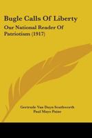 Bugle Calls Of Liberty: Our National Reader Of Patriotism 1164592947 Book Cover