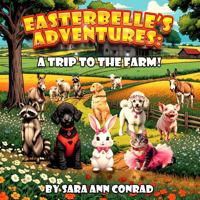 Easterbelle's Adventure: A Trip to the Farm. 196493768X Book Cover