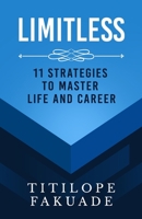 Limitless: 11 Strategies To Master Life And Career 0578855909 Book Cover