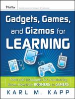 Gadgets, Games and Gizmos for Learning: Tools and Techniques for Transferring Know-How from Boomers to Gamers (Pfeiffer Essential Resources for Training and HR Professionals) 0787986542 Book Cover