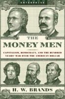 The Money Men: Capitalism, Democracy, and the Hundred Years' War over the American Dollar (Enterprise) 0393330508 Book Cover