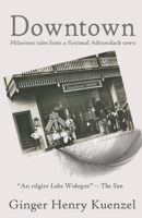 Downtown: Hilarious tales from a fictional Adirondack town 179653188X Book Cover