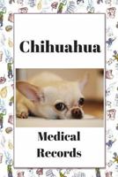 Chihuahua Medical Records : Track Medications, Vaccinations, Vet Visits and More 1719939217 Book Cover