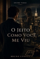 O Jeito Como Você Me Viu (Entre Vidas) (Portuguese Edition) B0H241V2B2 Book Cover