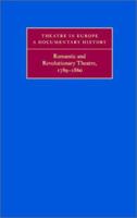 Romantic and Revolutionary Theatre, 1789-1860 (Theatre in Europe: A Documentary History) 0521100852 Book Cover