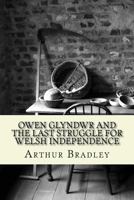 Owen Glyndwr and the Last Struggle for Welsh Independence: With a Brief Sketch of Welsh History 1519687486 Book Cover