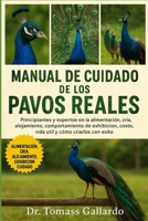 MANUAL DE CUIDADO DE LOS PAVOS REALES: Principiantes y expertos en la alimentación, cría, alojamiento, comportamiento de exhibición, costo, vida útil y cómo criarlos con éxito (Spanish Edition) B0FS1HJ6H4 Book Cover
