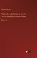 Astrometrie Oder Die Lehre Von Der Ortsbestimmung Im Himmelsraume 1160042586 Book Cover