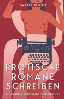Erotische Romane schreiben: Motivation, Grundlagen, Inspiration B09XSS83PK Book Cover