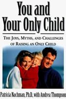 You and Your Only Child: The Joys, Myths, and Challenges of Raising an Only Child 0060928964 Book Cover