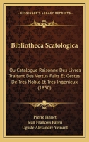 Bibliotheca Scatologica: Ou Catalogue Raisonne Des Livres Traitant Des Vertus Faits Et Gestes De Tres Noble Et Tres Ingenieux (1850) 1168389941 Book Cover