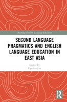 Second Language Pragmatics and English Language Education in East Asia 0367627558 Book Cover