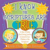 I Know the Scriptures Are True: A Year of Family Home Evening Lessons to Immerse Your Children in the Scriptures [With CDROM] 1599554283 Book Cover