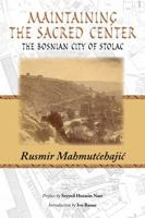 Maintaining the Sacred Center: The Bosnian City of Stolac 1935493914 Book Cover