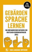 Gebärdensprache lernen: Wie Sie im Handumdrehen die Kommunikation der deutschen Gebärdensprache (DGS) mit der richtigen Körpersprache, Mimik, Gestik ... erfolgreich erlernen B099HTDDSS Book Cover