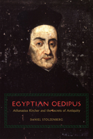 Egyptian Oedipus: Athanasius Kircher and the Secrets of Antiquity 022627327X Book Cover